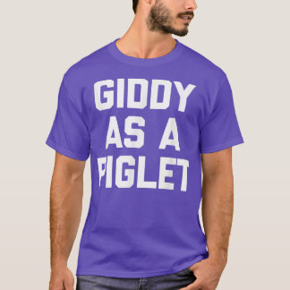 Camiseta Giddy As A Piglet - Funny Saying Sarcastic Novelty