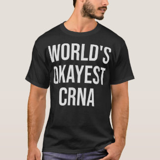 Camiseta Gift de Enfermeira da CRNA mais Okayest do mundo 