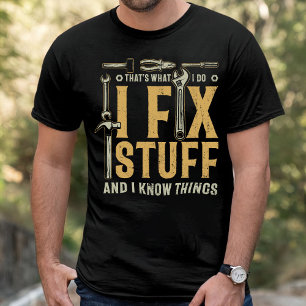 Camiseta Gift for Her, I Fix Stuff Ans I Know Things