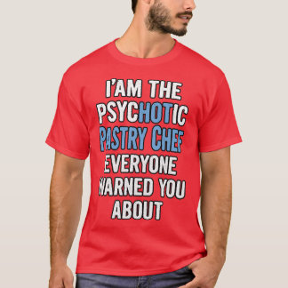 Camiseta Gift For Pastry Chefs Psychotic