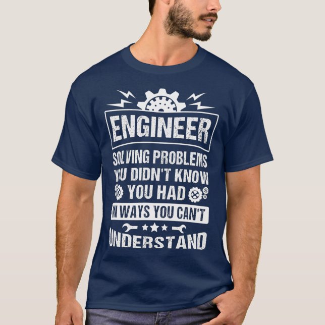 Camiseta Gift Tee Engineer Solving Problems You Didnt You (Frente)
