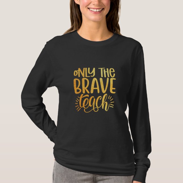 Camiseta Gifts Teacher | Only The Brave Teach (Frente)