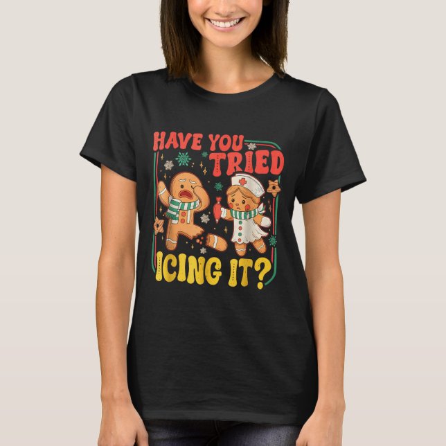 Camiseta Gingerbread Have You Tried Icing It Funny Christma (Frente)