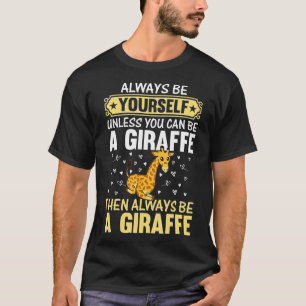 Camiseta Giraffe sempre seja você mesmo a não ser que possa