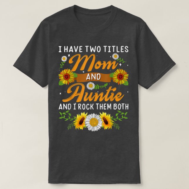 Camiseta Girassol Tenho Dois Títulos Mãe E Tia Mães (Frente do Design)