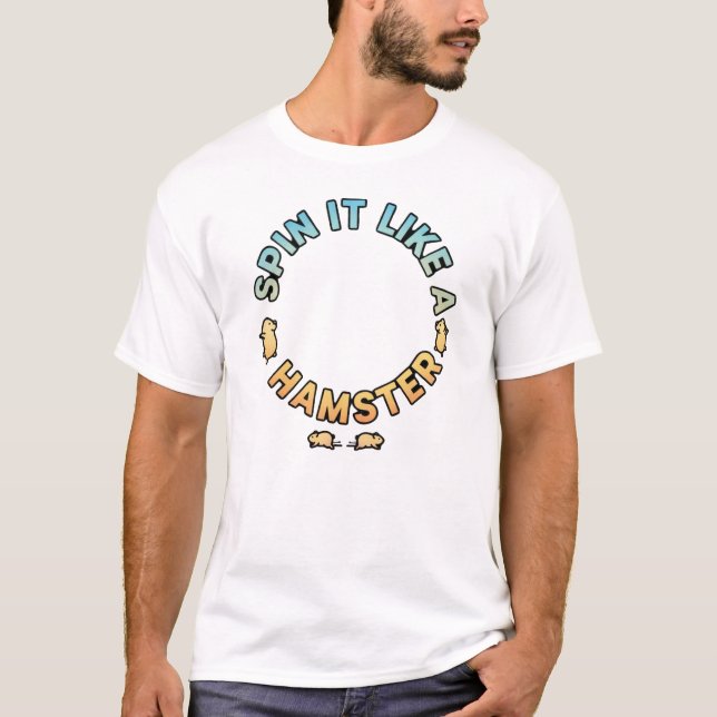 Camiseta Gire Como Um Hamster Design Divertido (Frente)