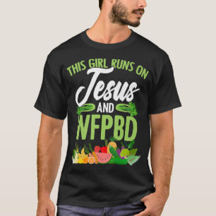 Camiseta Girl Runs On Jesus And WFPBD Vegan Vegetarian WFPB