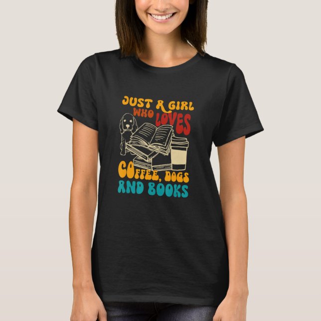 Camiseta Girl Who Loves Coffee Dogs Books Dog Mom Bookish C (Frente)