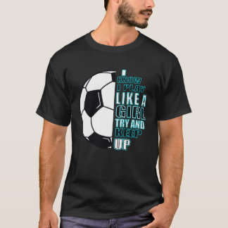 Camiseta Girls football I know that I play like a girl