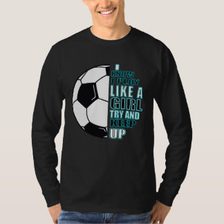 Camiseta Girls football I know that I play like a girl