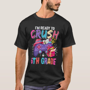 Camiseta Girls I'm Ready To Crush 6th Grade Back To School