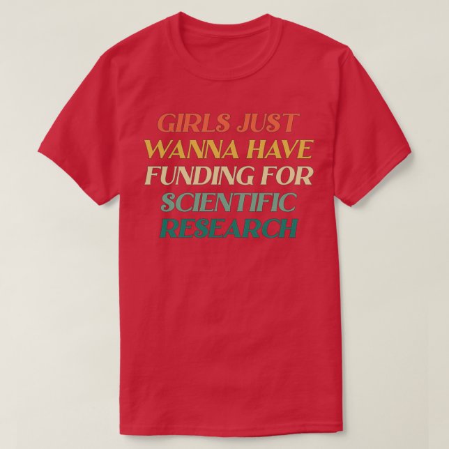 CAMISETA GIRLS JUST WANNA HAVE FUNDING FOR SCIENTIFIC RESEA (Frente do Design)