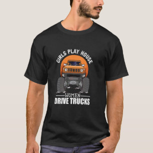 Camiseta Girls Play House Women Drive Trucks Trucker Lady
