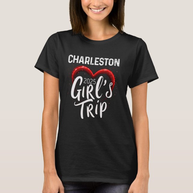 Camiseta Girls Trip Charleston 2025 Womens Weekend Aniversá (Frente)