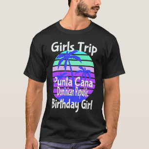 Camiseta Girls Trip Punta Cana República Dominicana Anivers