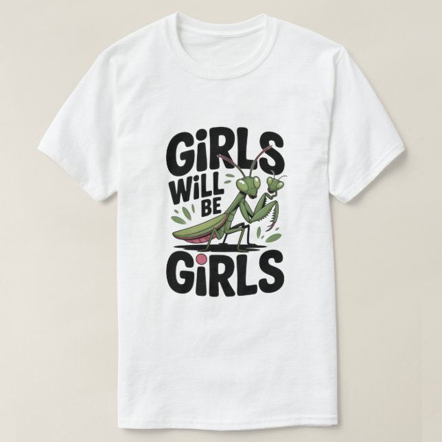 Camiseta Girls Will Be Girls – Praying Mantis Dark Humor  T (Frente do Design)