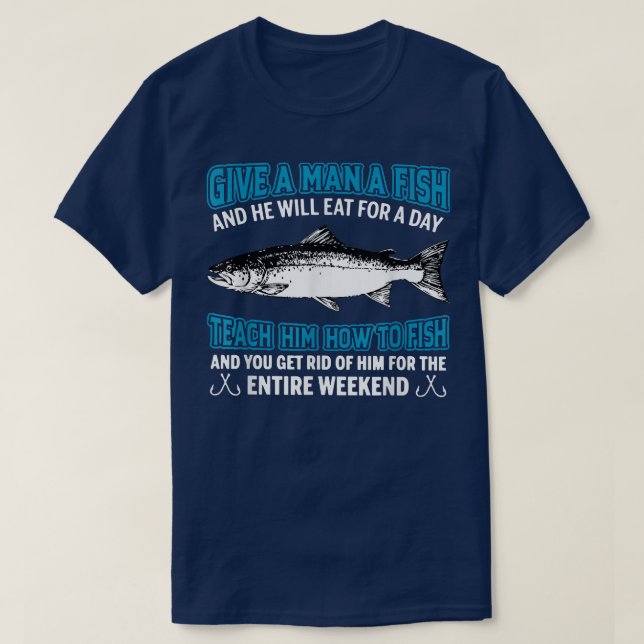 Camiseta Give A Man A Fish Teach Him How To Fish  (Frente do Design)
