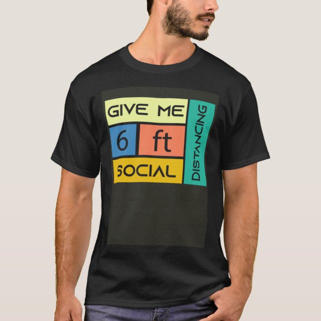 Camiseta Give me 6 feet Social Distancing (Frente)