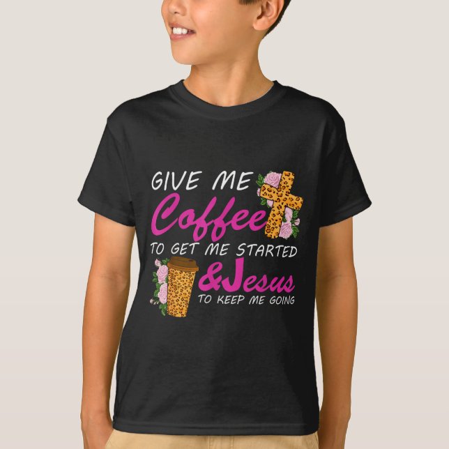 Camiseta Give Me Coffee To Get Me Started &amp; Jesus To Ke (Frente)