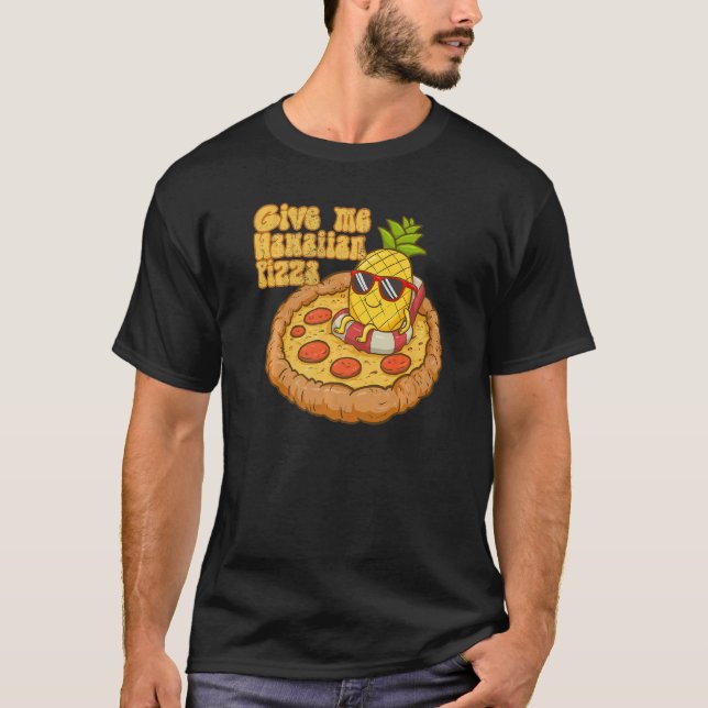 Camiseta Give Me Hawaiian Pizza Pineapple Pizza  Hawaiian P (Frente)