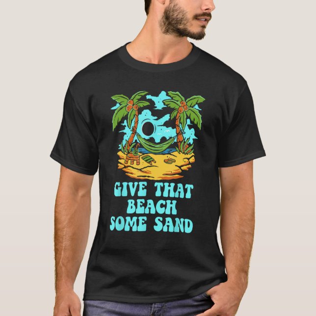 Camiseta Give That Beach Some Sand  Friends Humor Ocean (Frente)