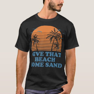 Camiseta Give that Beach Some Sand Funny Friends Humor Budd