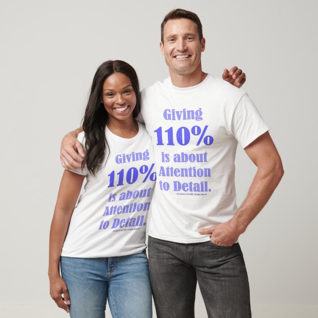 Camiseta Giving 110% Is About Attention To Detail (Unissex)