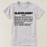 Camiseta Glaciologista Noute Definition Science Engraçado<br><div class="desc">O Funny Glaciologista Diz "Glaciologista Alguém Que Resolve Um Problema Que Não Sabia Que Tinha De Uma Maneira Que Não Conseguia Entender". Agarre esta design do glaciólogo Engraçado como presentes engraçados para uma mãe,  pai ou amiga espetacular.</div>