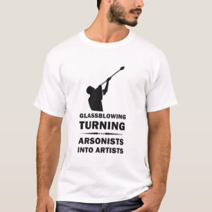 Camiseta Glassblowing Turning Arsonists Into Artists