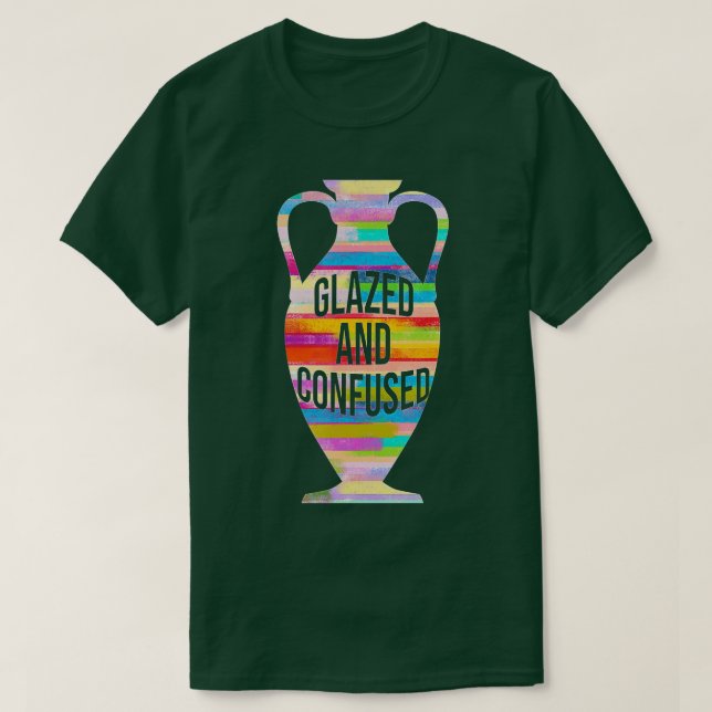 Camiseta Glazed And Confused Pottery Kiln Pot Clay Mud Hobb (Frente do Design)
