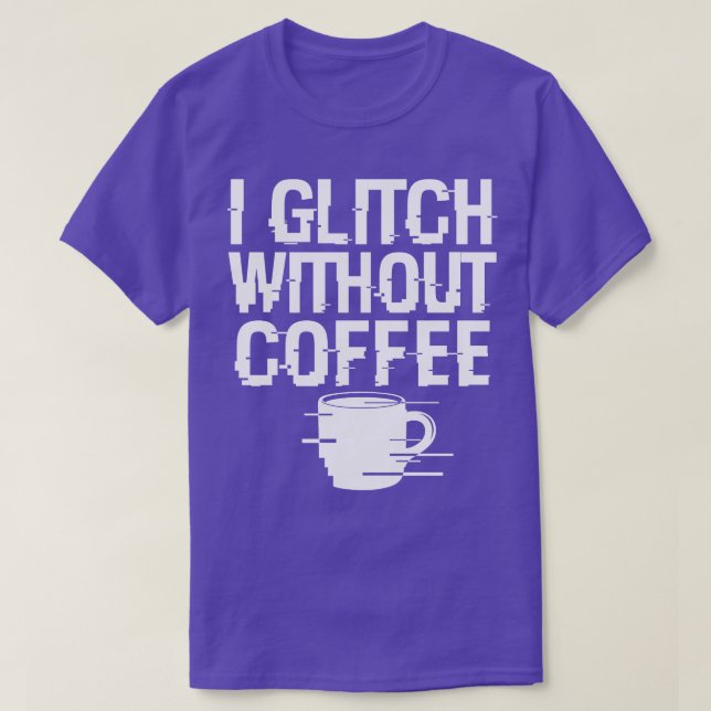 Camiseta Glitch De Café legal Techie Meme Presente Para Lov (Frente do Design)