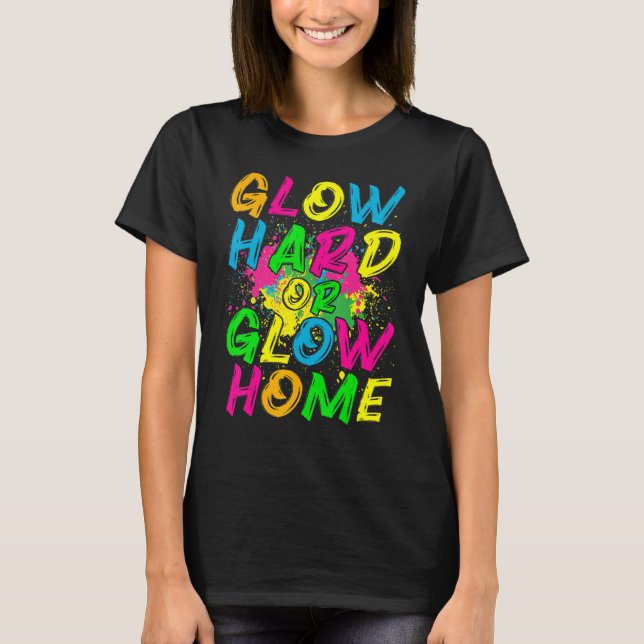 Camiseta Glow Hard or Glow Home  80s Retro Costume Party (Frente)