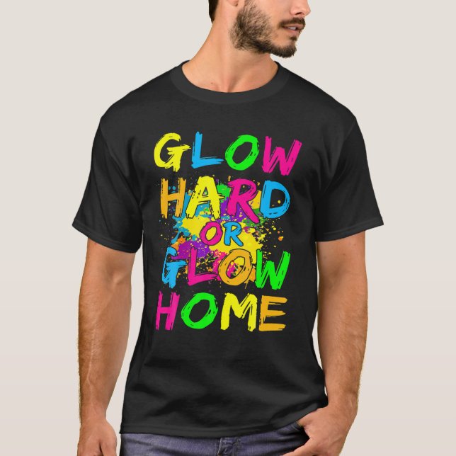 Camiseta Glow Hard Or Glow Home Theme 90'S 80'S Party Tee (Frente)