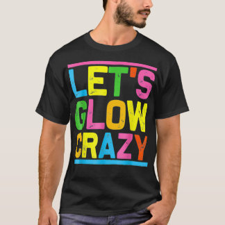 Camiseta Glow Party Let's Glow Crazy For Women Men Kids Gre
