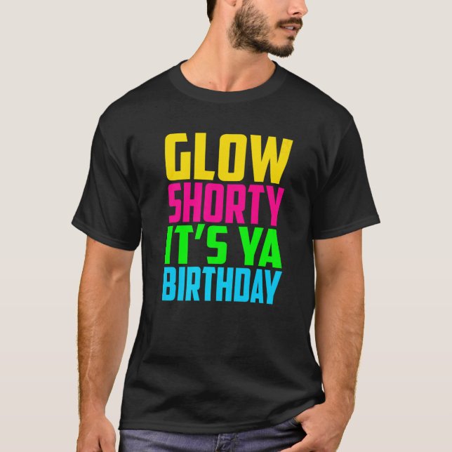 Camiseta Glow Shorty Its Ya Birthday Glow Party Squad Fan   (Frente)
