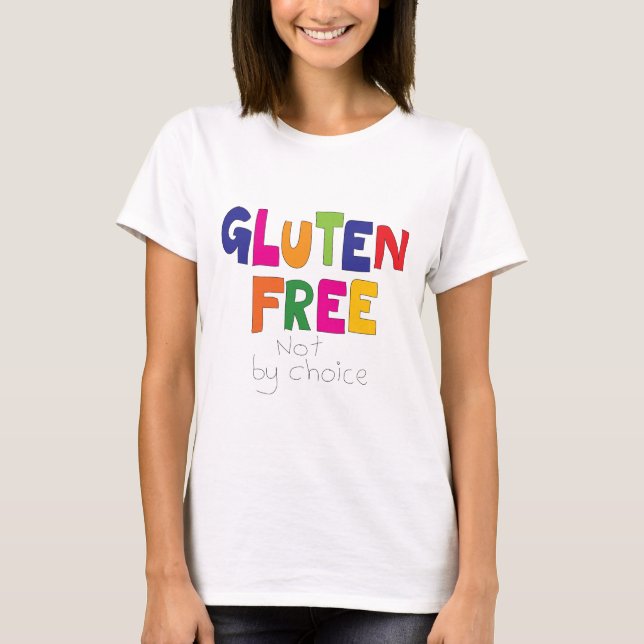 Camiseta Gluten Free, not by choice T Shirt (Frente)