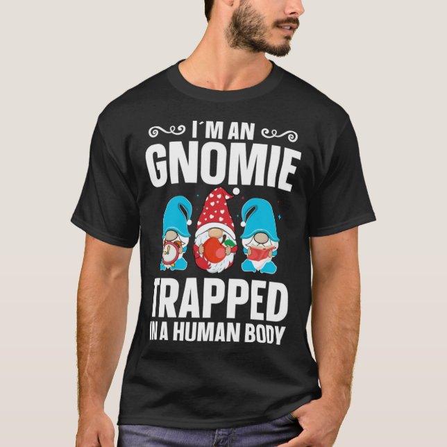 Camiseta Gnome  Gardener Gnomie Trapped In A Human Body (Frente)
