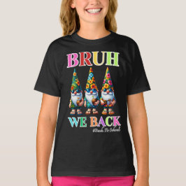 Camiseta Gnomo Fofo Bruh Nós Voltamos de volta às aulas