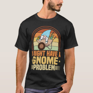 Camiseta Gnomo Gardening I Have Gnomo Problem Lawn & Garden