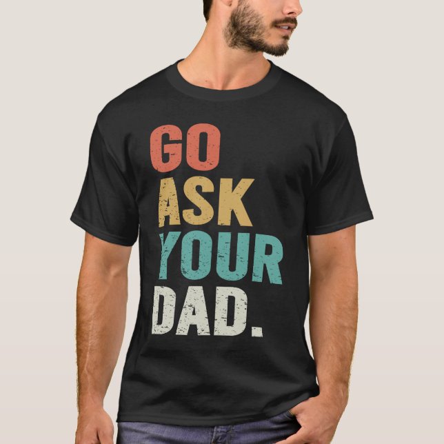Camiseta Go Ask Your Dad Cute Mother's Day Mom Father (Frente)
