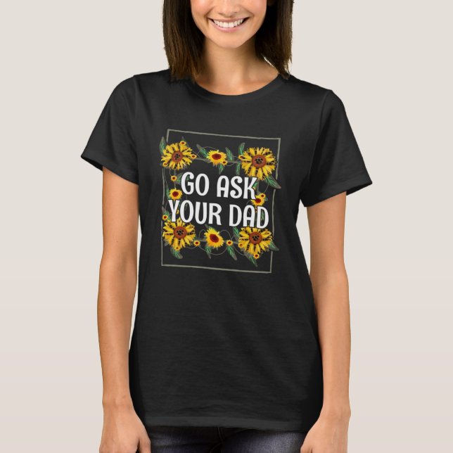 Camiseta Go Ask Your Dad Mom Mother's Day Mommy Parents Sar (Frente)