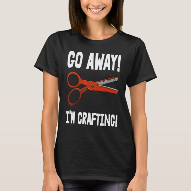 Camiseta Go-Away I'm Crafting - Crafting Sayings (Frente)