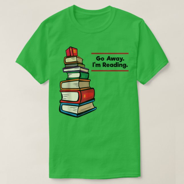 Camiseta Go Away I'm Reading Book Lover Book Nerd Librarian (Frente do Design)