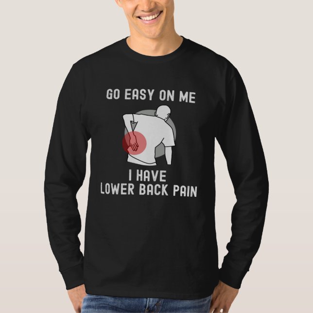 Camiseta Go Easy On me I Have Lower Back Pain Saying (Frente)