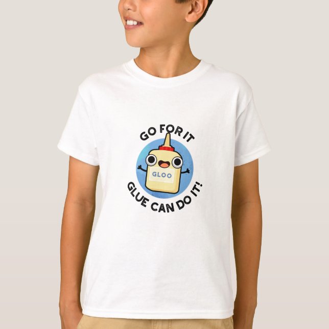 Camiseta Go For It Glue Can Do It Funny Glue Pun (Frente)