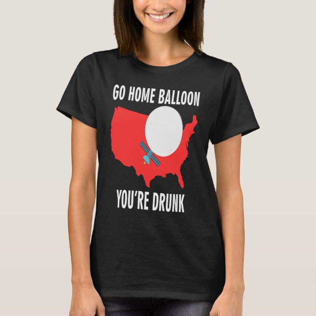 Camiseta Go Home Balloon You're Drunk Funny Chinese Spy Bal (Frente)