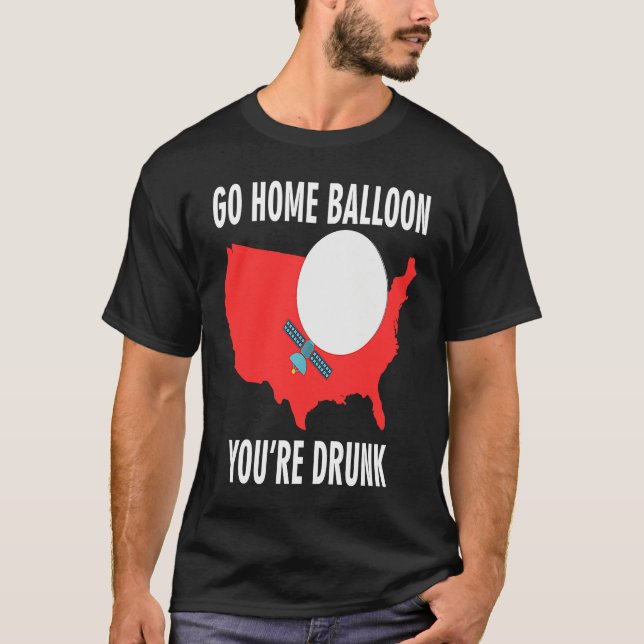 Camiseta Go Home Balloon You're Drunk Funny Chinese Spy Bal (Frente)