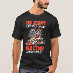 Camiseta Go Kart Life É Uma Corrida De Jogo É Sério Karting
