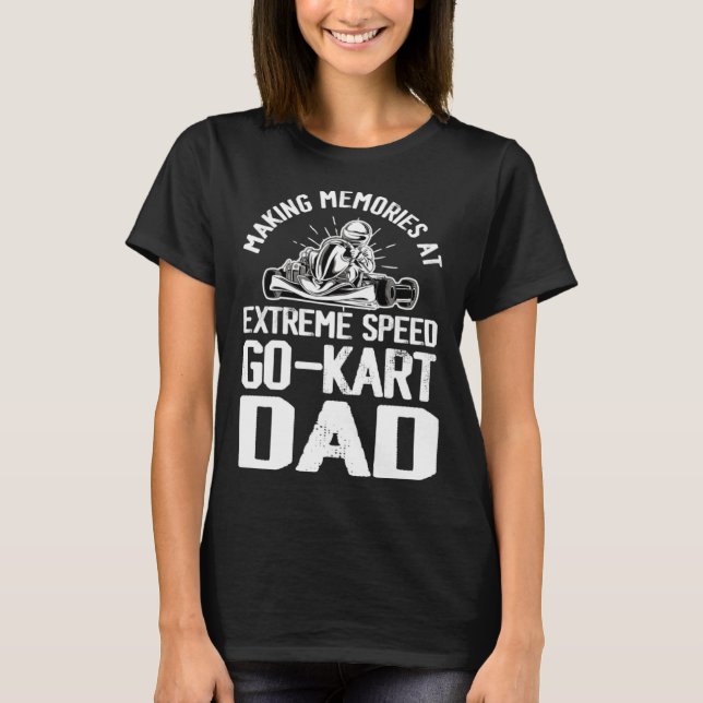 Camiseta Go Kart Racing Dad Making Memories at Extreme Spee (Frente)
