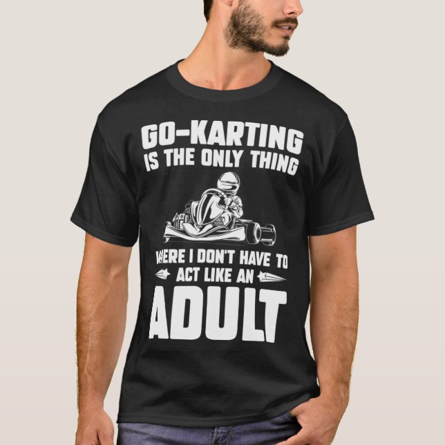 Camiseta Go Kart Racing Dad Only Thing Where I Don't Act Ad (Frente)